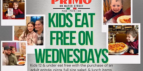  KIDS EAT FREE EVERY WEDNESDAY AT PRIMO