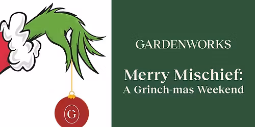 Merry Mischief: A Grinch-mas Weekend at GARDENWORKS Burnaby-Lougheed