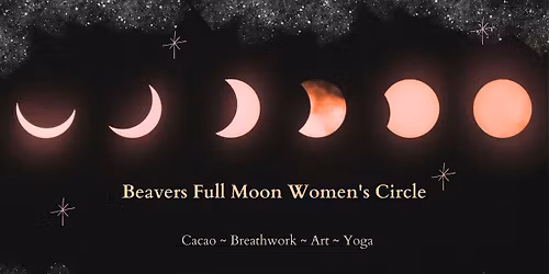 Beavers Full Moon | Women's Breathwork & Cacao Circle