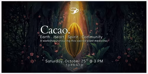 CACAO: A workshop honouring this sacred plant teacher.