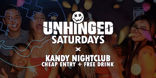 [UNHINGED] Saturdays @ Kandy Nightclub \/\/ Cheap Entry + Free Drink