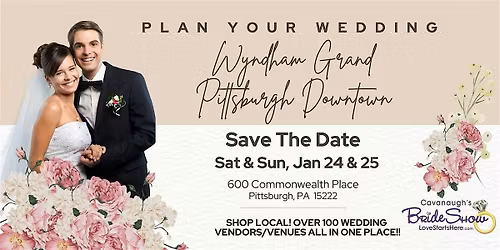 Cavanaughs Wedding Show Wyndham Grand PGH, Jan 24-25 Good Either Day