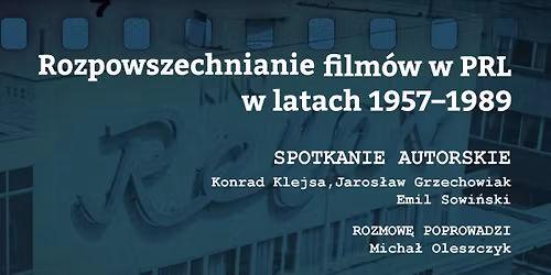 Spotkanie autorskie o ksi\u0105\u017cce \u201eRozpowszechnianie film\u00f3w w PRL w latach 1957\u20131989\u201d