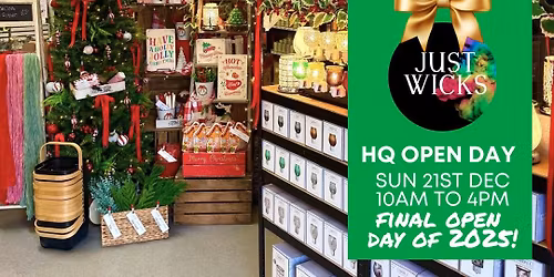 Just Wicks - FINAL Christmas HQ Open Day of 2025 - Sunday 21st December