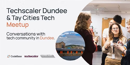 Techscaler Dundee & Tay Cities Tech Meetup