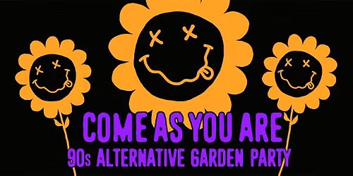 COME AS YOU ARE ['90s ALTERNATIVE GARDEN PARTY]