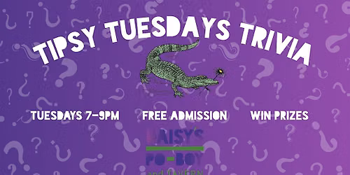 TIPSY TUESDAYS TRIVIA AT DAISY'S PO-BOY AND TAVERN
