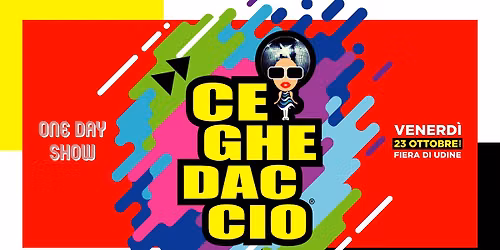 Ceghedaccio \u2022 Venerd\u00ec 23 ottobre \u2022 Fiera di Udine