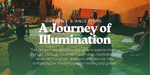 Shadows + Ancestors: A Journey of Illumination