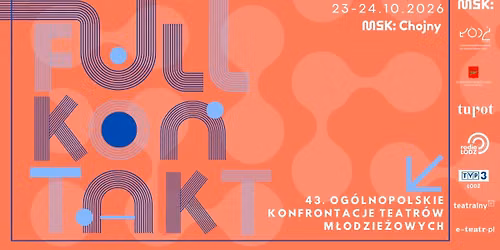 \ud83c\udfad 43. Og\u00f3lnopolskie Konfrontacje Teatr\u00f3w M\u0142odzie\u017cowych \u2013 FULL KONTAKT