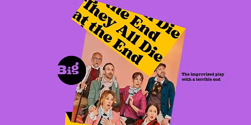 They All Die at the End: The Improvised Play with a Terrible End \u2022 ENG