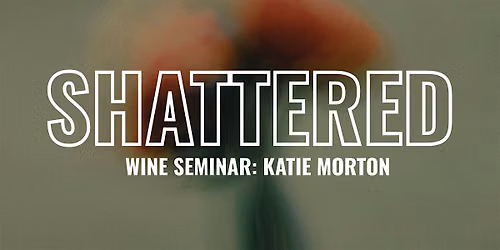 SHATTERED Wine Seminar