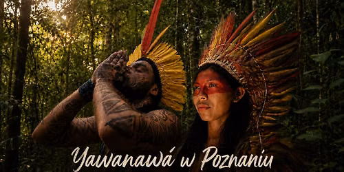Yawanaw\u00e1 w Poznaniu | Muzyka i \u017cywa tradycja Amazonii