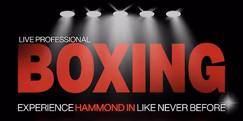 FIGHT NIGHT at the Hammond Sportsplex: Professional Boxing Live!