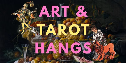 Art & Tarot Hangs