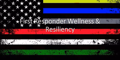 First Responder Wellness & Resiliency Workshop