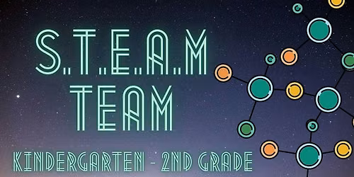S.T.E.A.M. Team [Kindergarten - 2nd Grade]
