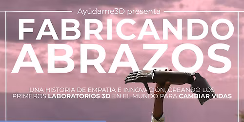 Fabricando abrazos: un documental de Ay\u00fadame3D - Sala Galileo Galilei
