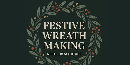 Festive Wreath Making @The Boathouse