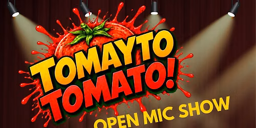 Tomayto, Tomato! Open Mic Show