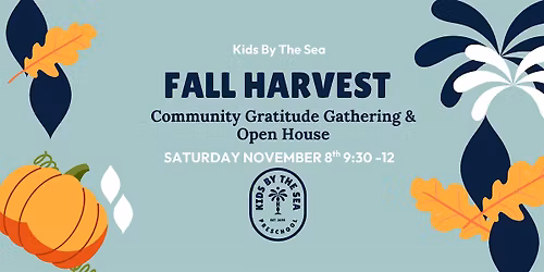2025 Kids by the Sea. Fall Harvest  Open House