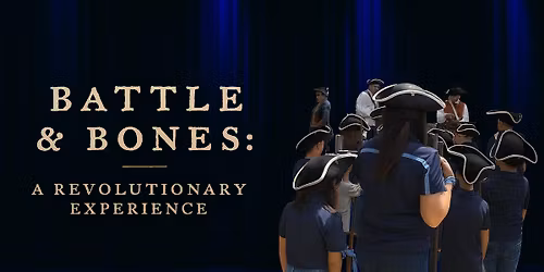 Battle & Bones: A Revolutionary Experience