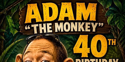 Adam \u201cThe Monkey\u201d 40th!!