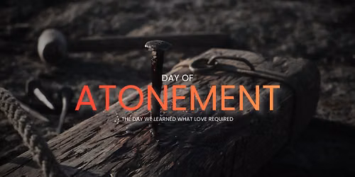 Day of Atonement Service "The Day We Learn What Love Required"