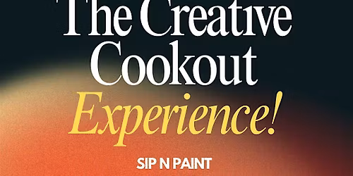 THE CREATIVE COOKOUT EXPERIENCE! SIP, PUFF, PAINT AND PLAY!