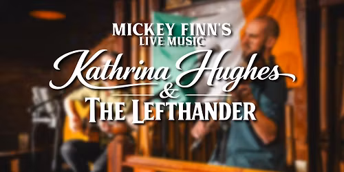 Kathrina Hughes & The Lefthander \u2014 Live @ Mickey Finn\u2019s Irish Pub