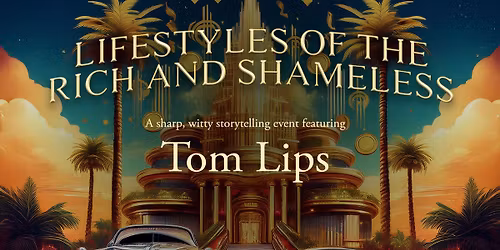"Lifestyles of the Rich and Shameless" -- Stories and Songs by tom Lips