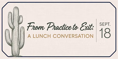 From Practice to Exit: A Lunch Conversation