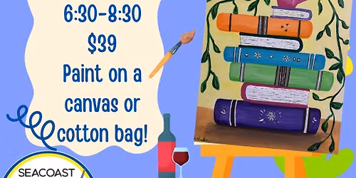 Spring Books Paint Night! $39 Paint and Sip! Paint a Canvas or Tote Bag