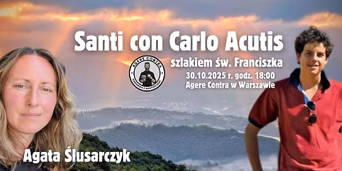Santi con Carlo Acutis - szlakiem \u015bw. Franciszka (Agata \u015alusarczyk)