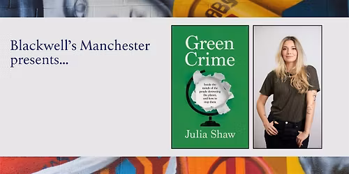 GREEN CRIME: Julia Shaw in conversation with Jamie Woodward