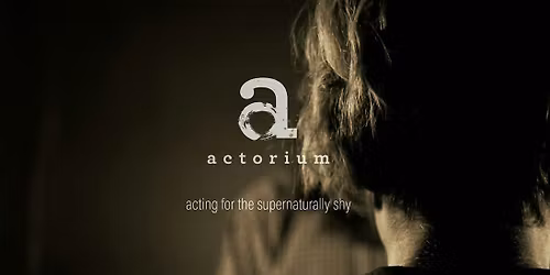 Acting for the Supernaturally Shy  Workshop at Actorium