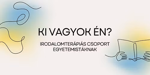 Ki vagyok \u00e9n? - Irodalomter\u00e1pi\u00e1s csoport egyetemist\u00e1knak