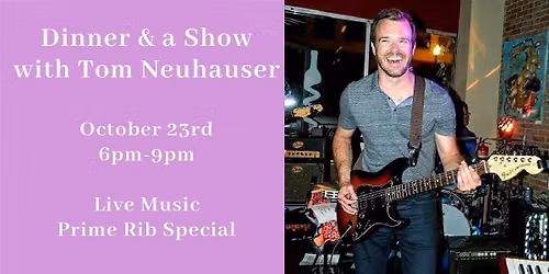 Dinner & a Show! Live Music with Tom Neuhauser