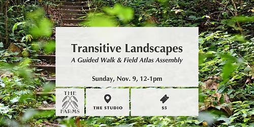 Transitive Landscapes: A Guided Walk & Field Atlas Assembly