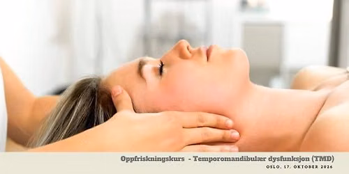 Oslo, 17. oktober 2026: Oppfriskningskurs - temporomandibul\u00e6r dysfunksjon (TMD)