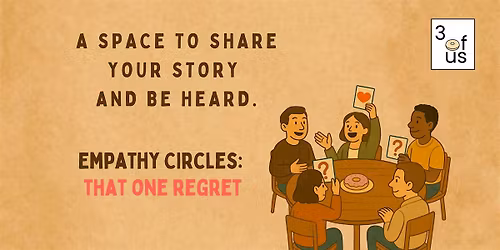 3 of Us [Empathy Circles]: That One Regret