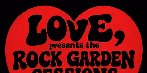 Love Presents The Rock Garden Sessions