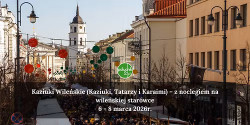 Kaziuki Wile\u0144skie (Kaziuki, Tatarzy i Karaimi) \u2013 z noclegiem na wile\u0144skiej star\u00f3wce