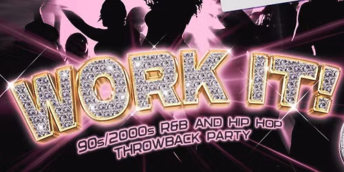 WORK IT! 90s\/2000s R&B And Hip Hop Night! | 18+