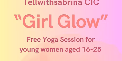 \u201cGirl Glow \u201c Free Yoga Session (Young Women Aged 16-25)