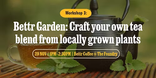Bettr Garden Vol. III - Craft your own tea blend from locally grown plants