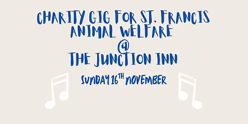 Charity Gig for St. Francis Animal Welfare @ The Junction