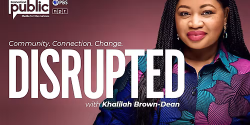 A 5-Year Anniversary Celebration of Connecticut Public's DISRUPTED