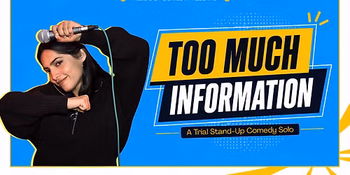 Too Much Information : A Stand-up Comedy Solo Show By Shreya Priyam