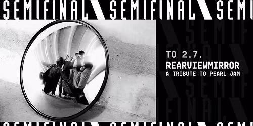 Rearviewmirror - A Tribute To Pearl Jam \/ Semifinal
